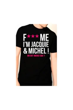 TShirt Jacquie Et Miche Fuck Me